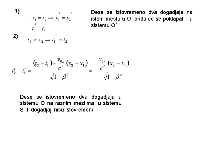 1) Dese se istovremeno dva dogadjaja na istom mestu u O, onda ce se