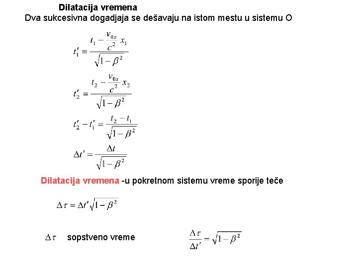 Dilatacija vremena Dva sukcesivna dogadjaja se dešavaju na istom mestu u sistemu O Dilatacija