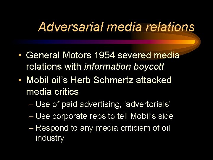 Adversarial media relations • General Motors 1954 severed media relations with information boycott •