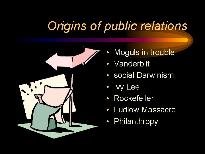 Origins of public relations • • Moguls in trouble Vanderbilt social Darwinism Ivy Lee