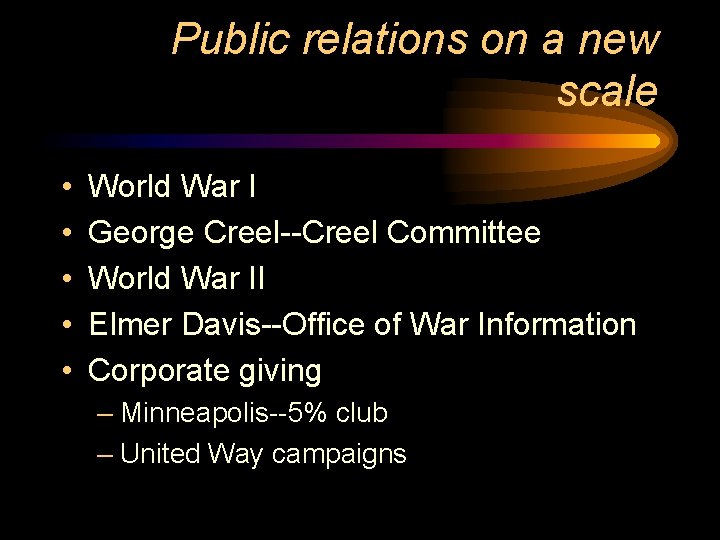 Public relations on a new scale • • • World War I George Creel--Creel