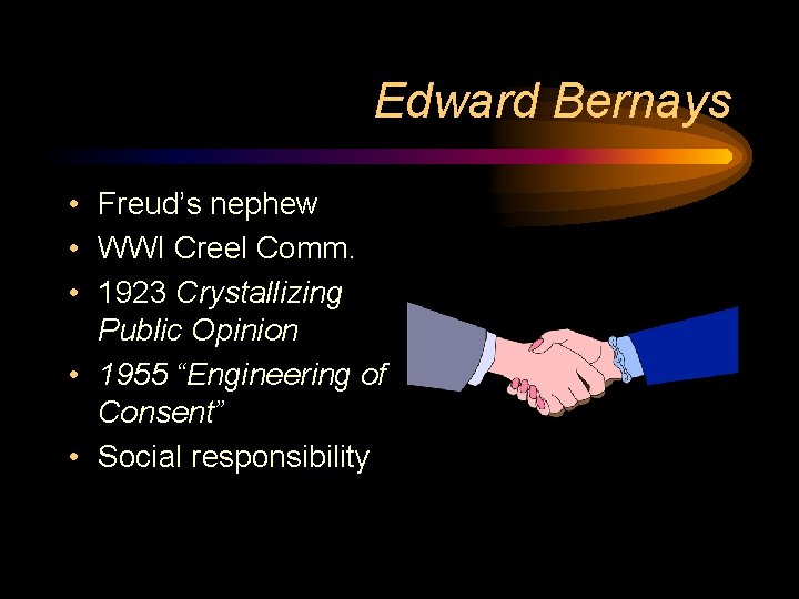 Edward Bernays • Freud’s nephew • WWI Creel Comm. • 1923 Crystallizing Public Opinion