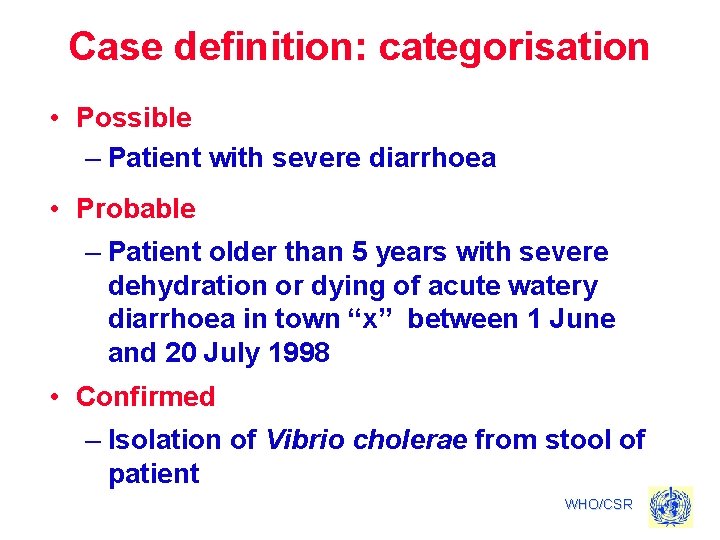 Case definition: categorisation • Possible – Patient with severe diarrhoea • Probable – Patient