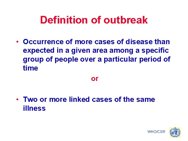 Definition of outbreak • Occurrence of more cases of disease than expected in a