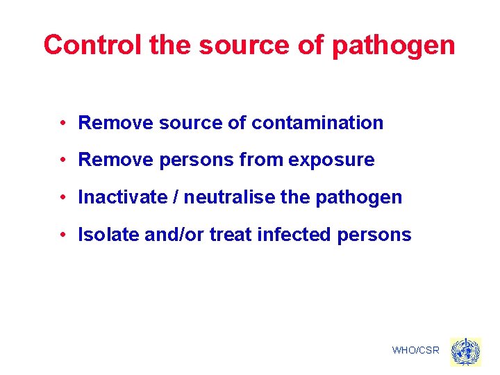Control the source of pathogen • Remove source of contamination • Remove persons from