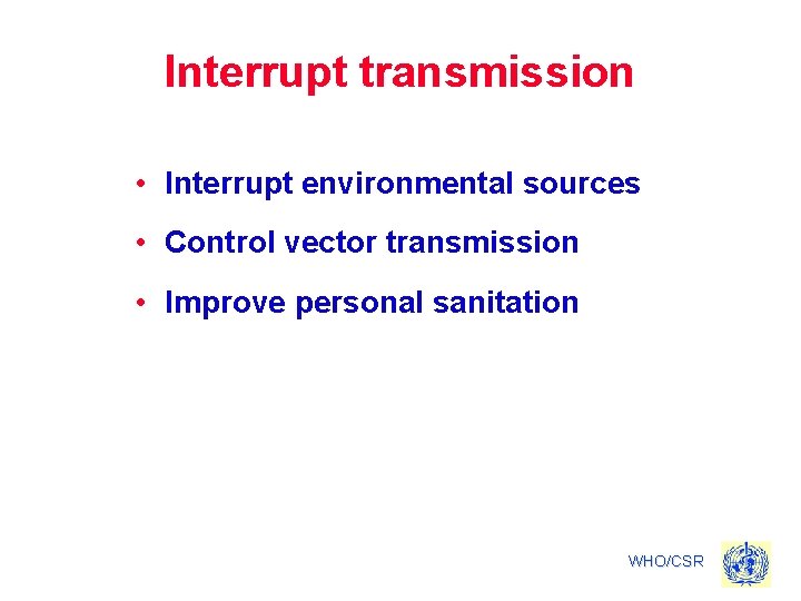 Interrupt transmission • Interrupt environmental sources • Control vector transmission • Improve personal sanitation