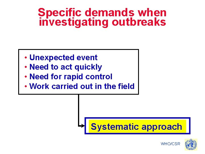 Specific demands when investigating outbreaks • Unexpected event • Need to act quickly •