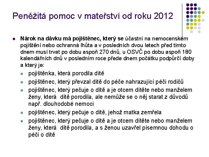 Peněžitá pomoc v mateřství od roku 2012 l Nárok na dávku má pojištěnec, který