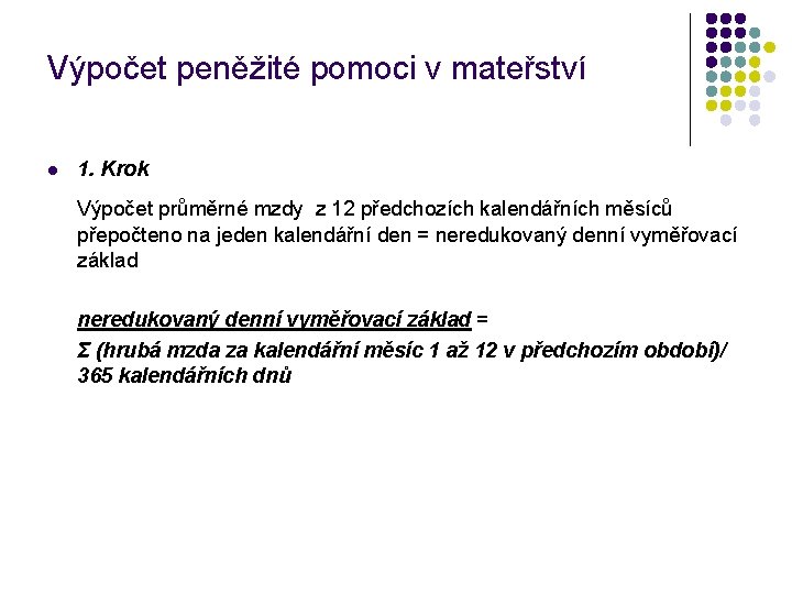 Výpočet peněžité pomoci v mateřství l 1. Krok Výpočet průměrné mzdy z 12 předchozích