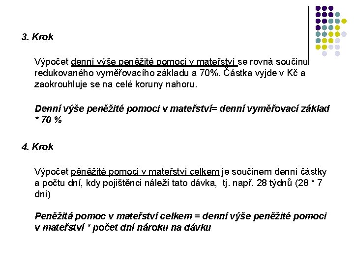 3. Krok Výpočet denní výše peněžité pomoci v mateřství se rovná součinu redukovaného vyměřovacího