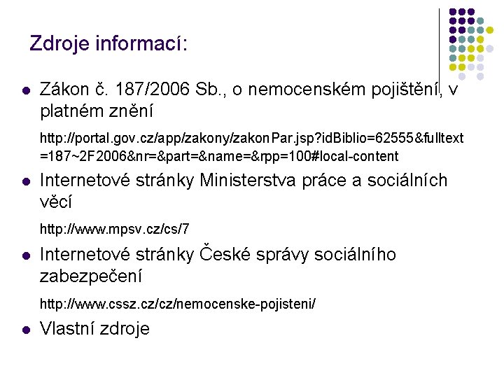 Zdroje informací: l Zákon č. 187/2006 Sb. , o nemocenském pojištění, v platném znění