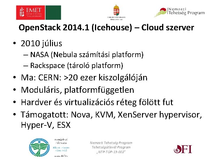 Open. Stack 2014. 1 (Icehouse) – Cloud szerver • 2010 július – NASA (Nebula