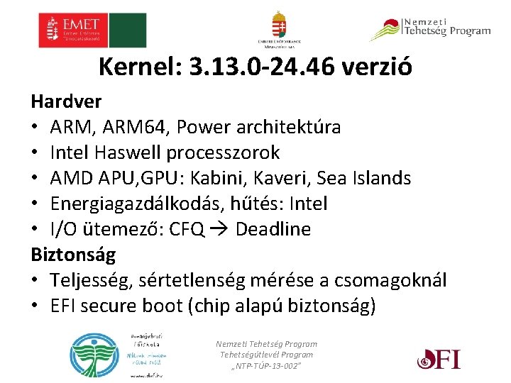 Kernel: 3. 13. 0 -24. 46 verzió Hardver • ARM, ARM 64, Power architektúra