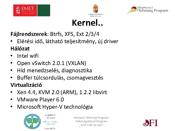 Kernel. . Fájlrendszerek: Btrfs, XFS, Ext 2/3/4 • Elérési idő, látható teljesítmény, új driver