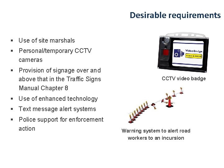 Desirable requirements § Use of site marshals § Personal/temporary CCTV cameras § Provision of