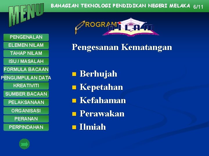 BAHAGIAN TEKNOLOGI PENDIDIKAN NEGERI MELAKA 6/11 ROGRAM PENGENALAN ELEMEN NILAM TAHAP NILAM Pengesanan Kematangan