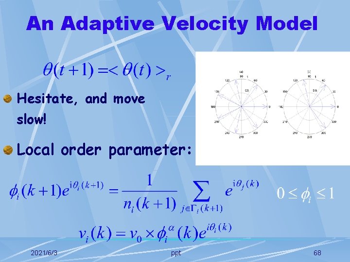 An Adaptive Velocity Model Hesitate, and move slow! Local order parameter: 2021/6/3 ppt 68