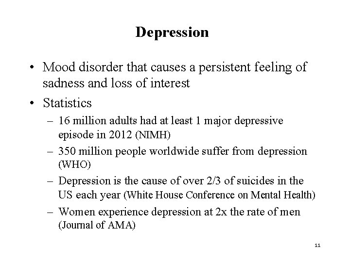 Depression • Mood disorder that causes a persistent feeling of sadness and loss of