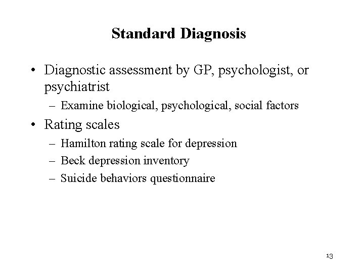Standard Diagnosis • Diagnostic assessment by GP, psychologist, or psychiatrist – Examine biological, psychological,