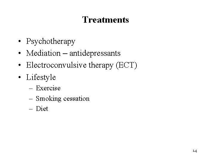 Treatments • • Psychotherapy Mediation – antidepressants Electroconvulsive therapy (ECT) Lifestyle – Exercise –