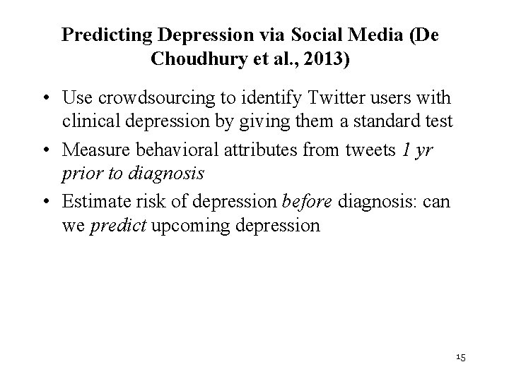 Predicting Depression via Social Media (De Choudhury et al. , 2013) • Use crowdsourcing
