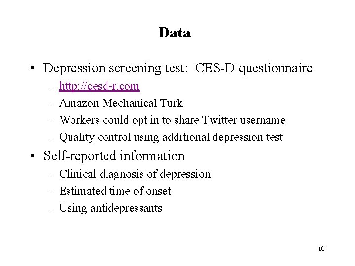 Data • Depression screening test: CES-D questionnaire – – http: //cesd-r. com Amazon Mechanical