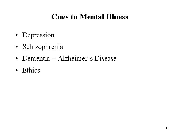 Cues to Mental Illness • Depression • Schizophrenia • Dementia – Alzheimer’s Disease •