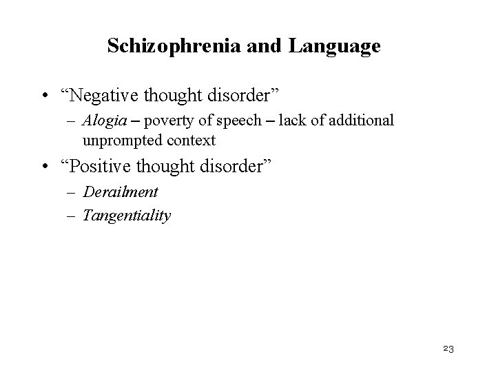 Schizophrenia and Language • “Negative thought disorder” – Alogia – poverty of speech –