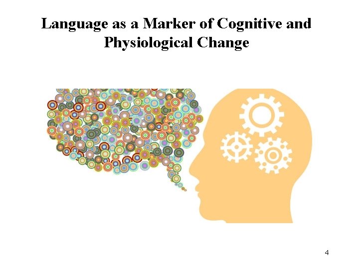 Language as a Marker of Cognitive and Physiological Change 4 