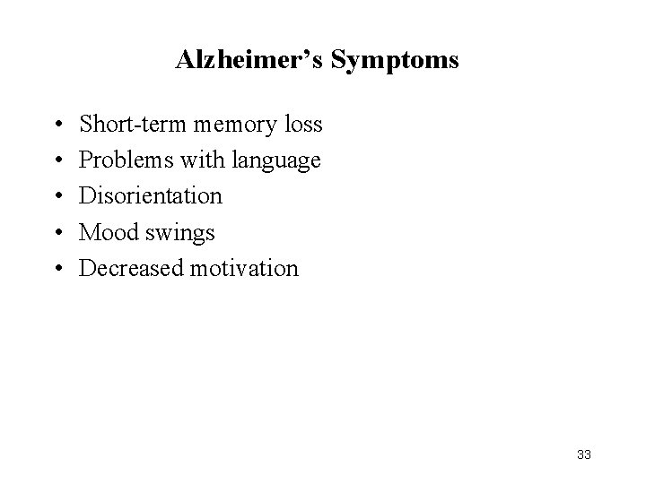 Alzheimer’s Symptoms • • • Short-term memory loss Problems with language Disorientation Mood swings