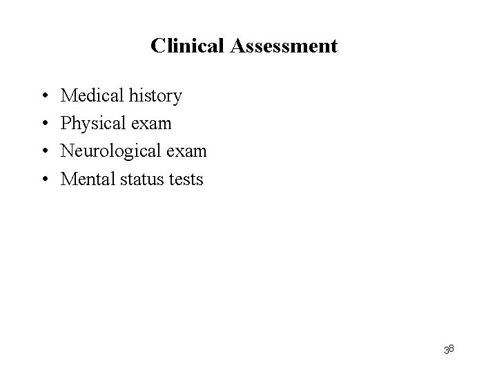 Clinical Assessment • • Medical history Physical exam Neurological exam Mental status tests 38