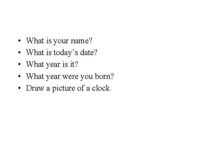  • • • What is your name? What is today’s date? What year