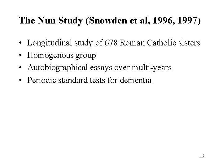 The Nun Study (Snowden et al, 1996, 1997) • • Longitudinal study of 678