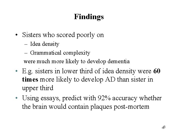 Findings • Sisters who scored poorly on – Idea density – Grammatical complexity were