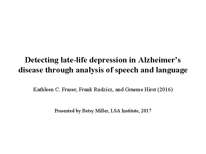 Detecting late-life depression in Alzheimer’s disease through analysis of speech and language Kathleen C.