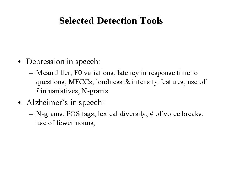 Selected Detection Tools • Depression in speech: – Mean Jitter, F 0 variations, latency