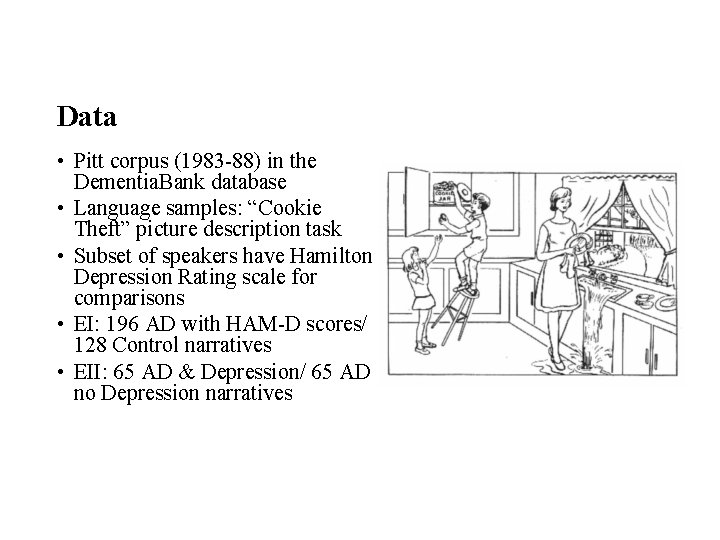 Data • Pitt corpus (1983 -88) in the Dementia. Bank database • Language samples: