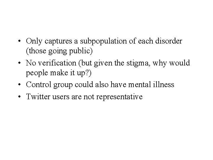  • Only captures a subpopulation of each disorder (those going public) • No