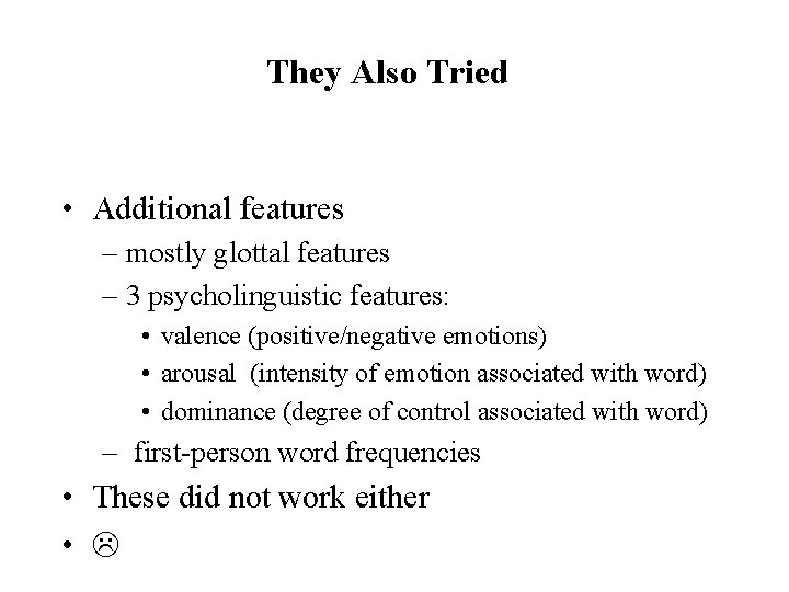They Also Tried • Additional features – mostly glottal features – 3 psycholinguistic features: