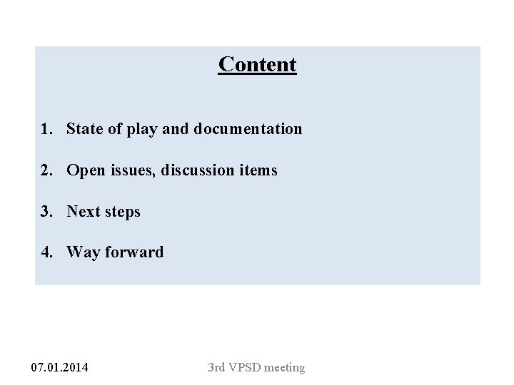 Content 1. State of play and documentation 2. Open issues, discussion items 3. Next