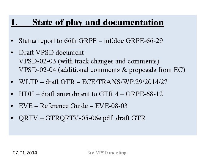 1. State of play and documentation • Status report to 66 th GRPE –