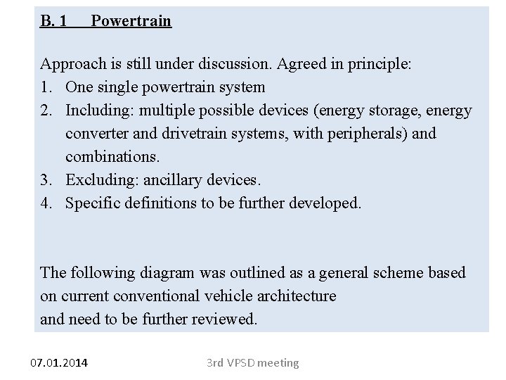 B. 1 Powertrain Approach is still under discussion. Agreed in principle: 1. One single
