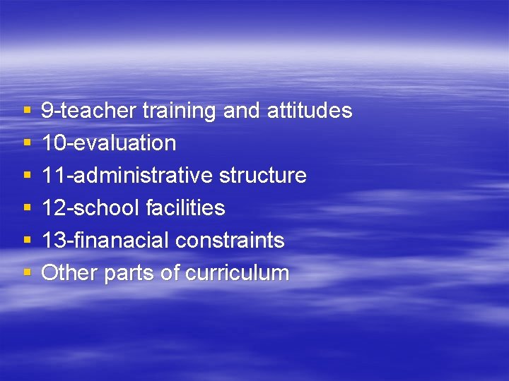 § § § 9 -teacher training and attitudes 10 -evaluation 11 -administrative structure 12
