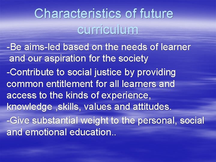 Characteristics of future curriculum -Be aims-led based on the needs of learner and our