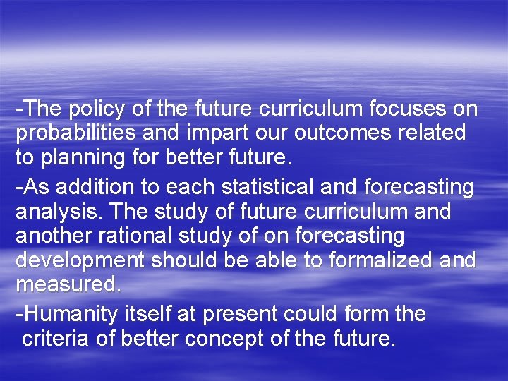 -The policy of the future curriculum focuses on probabilities and impart our outcomes related