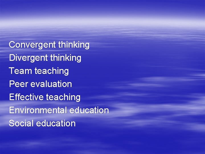Convergent thinking Divergent thinking Team teaching Peer evaluation Effective teaching Environmental education Social education