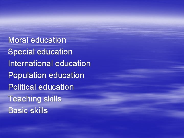 Moral education Special education International education Population education Political education Teaching skills Basic skills