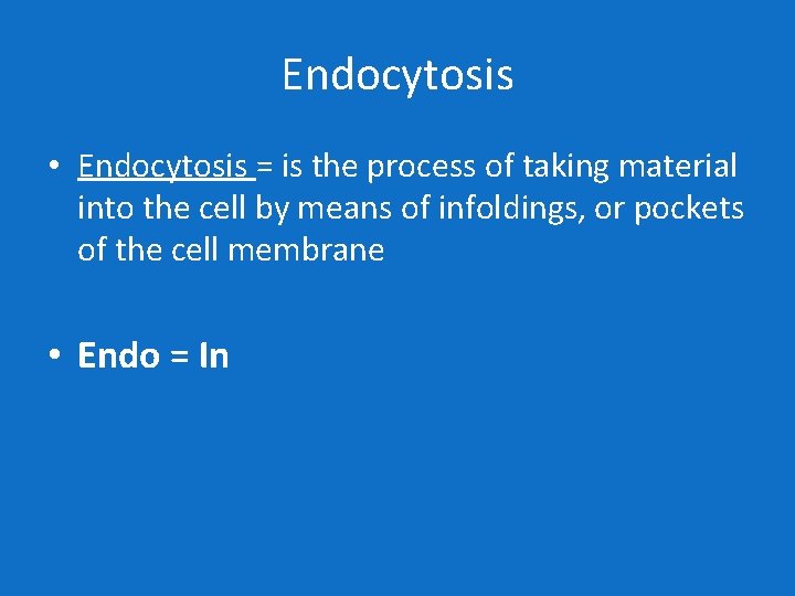 Endocytosis • Endocytosis = is the process of taking material into the cell by