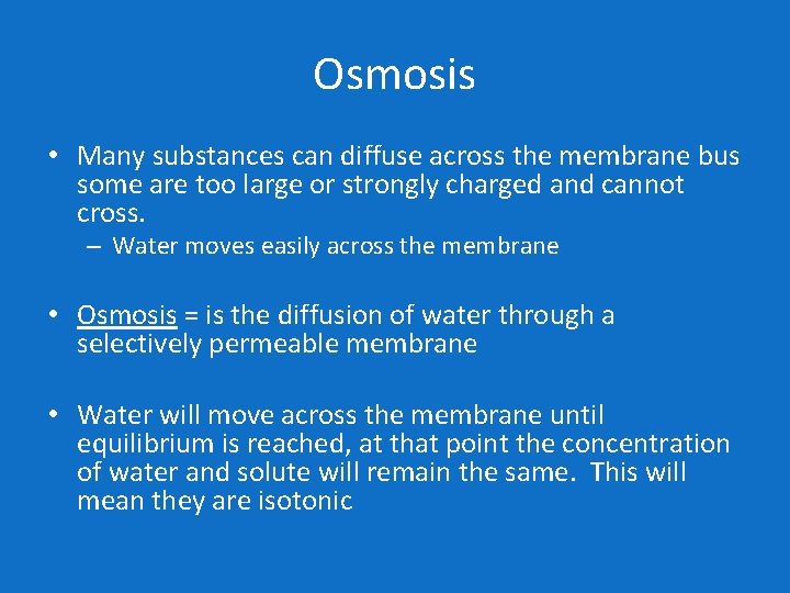 Osmosis • Many substances can diffuse across the membrane bus some are too large