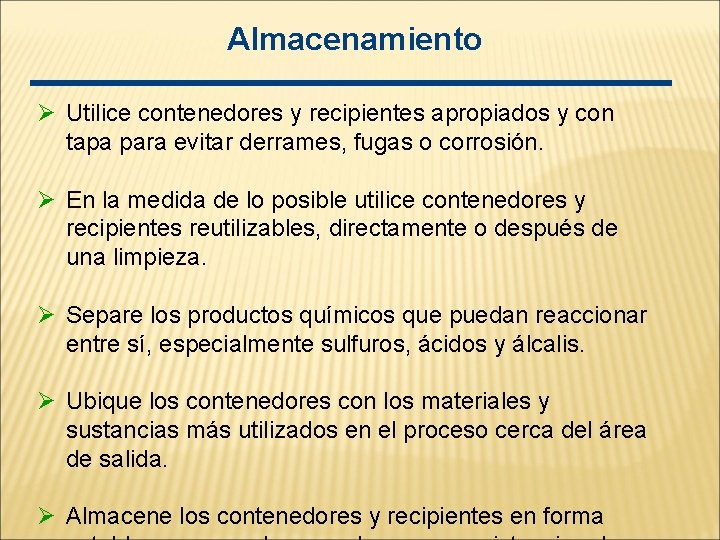 Almacenamiento Ø Utilice contenedores y recipientes apropiados y con tapa para evitar derrames, fugas